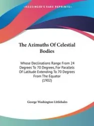 The Azimuths Of Celestial Bodies - George Littlehales Washington