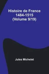 Histoire de France 1484-1515 (Volume 9/19) - Jules Michelet