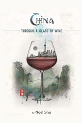 China Through a Glass of Wine - Shu Noel