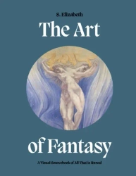 The Art of Fantasy. A Visual Sourcebook of All That is Unreal wer. angielska - S. Elizabeth