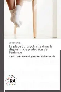 La place du psychiatre dans le dispositif de protection de l'enfance - BOULICOT-V