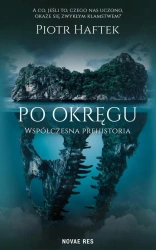 eBook Po okręgu. Współczesna prehistoria - Piotr Haftek mobi epub