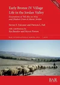 Early Bronze IV Village Life in the Jordan Valley - Steven E. Falconer