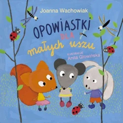 Opowiastki dla małych uszu - Joanna Wachowiak