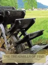 THE TREADMILLS OF TIME - Richard John Kosciejew