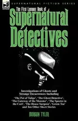 The First Leonaur Book of Supernatural Detectives - Tyler Morgan