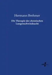 Die Therapie der chronischen Lungenschwindsucht - Brehmer Hermann
