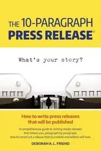 The 10-Paragraph Press Release - Deborah Friend