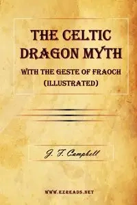 The Celtic Dragon Myth with the Geste of Fraoch (Illustrated) - Campbell J. F.