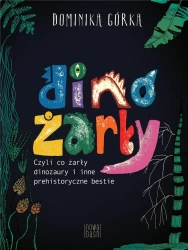 Dinożarły, czyli co żarły dinozaury - Dominika Górka