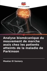 Analyse biomécanique du mouvement de marche assis chez les patients atteints de la maladie de Parkinson - El Semary Moataz