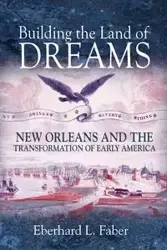 Building the Land of Dreams - Faber Eberhard L.