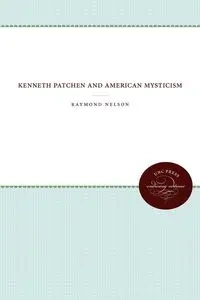 Kenneth Patchen and American Mysticism - Nelson Raymond