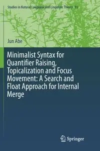Minimalist Syntax for Quantifier Raising, Topicalization and Focus Movement - Abe Jun