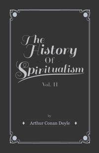 The History of Spiritualism - Vol II - Arthur Conan Doyle