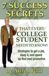 7 Success Secrets That Every College Student Needs to Know! - Alfred Poor