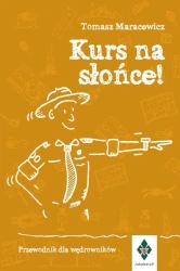 Kurs na słońce. Przewodnik dla wędrowników - Tomasz Maracewicz
