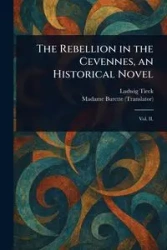 The Rebellion in the Cevennes, an Historical Novel - Tieck Ludwig