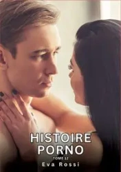 Histoire Porno. Tome 12 - Eva Rossi
