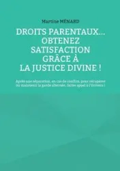 Droits parentaux... obtenez satisfaction grâce à la Justice Divine ! - Martine Ménard