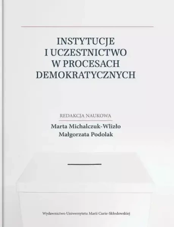 Instytucje i uczestnictwo w procesach... - Marta Michalczuk-Wlizło, Małgorzata Podolak