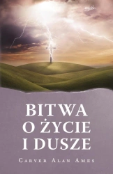 Bitwa o życie i dusze wyd. 2023 - Alan Carver Ames