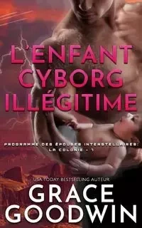 L'Enfant Cyborg Illégitime - Grace Goodwin