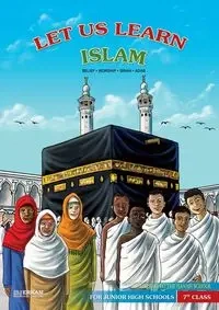 Let us Learn Islam (Belief, Worship, Sirah, Adab - According to the Hanafi School) [7th Class] - Kanger Faruk