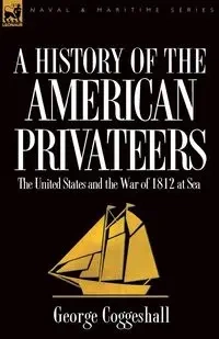 History of the American Privateers - George Coggeshall
