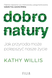 Dobro natury. Jak przyroda może polepszyć nasze... - Kathy Willis