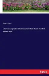 Leben des vergnügten Schulmeisterlein Maria Wuz in Auenthal - Paul Jean