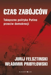 Czas zabójców. Toksyczna polityka Putina.. - Yuri Felshtinsky, Vladimir Pribylovsky, Maciej Gr
