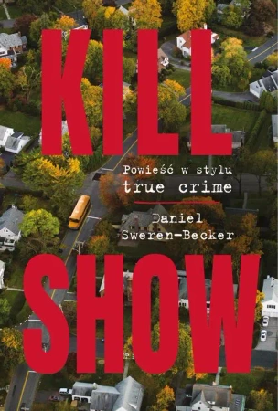 eBook Kill Show : Powieść w stylu true crime - Daniel Sweren-Becker mobi epub