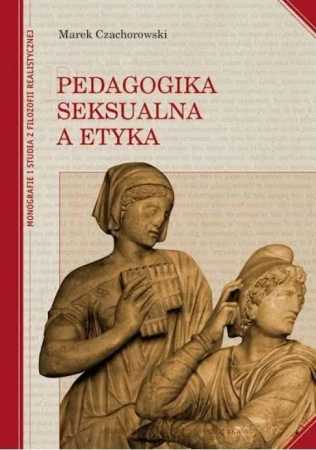Pedagogika seksualna a etyka - Marek Czachorowski