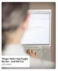 Things I Wish I Had Taught My Son - Jesus Ramirez