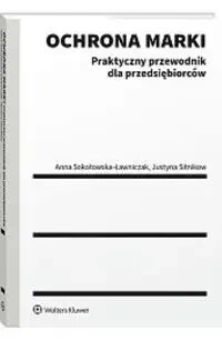 Ochrona marki. Praktyczny przewodnik dla... - Justyna Sitnikow, Anna Sokołowska-Ławniczak