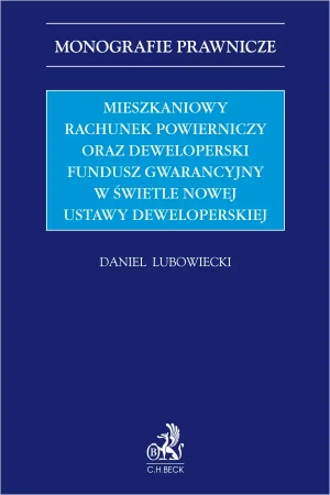 Mieszkaniowy rachunek powierniczy oraz Deweloperski Fundusz Gwarancyjny w świetle nowej ustawy deweloperskiej - Daniel Lubowiecki