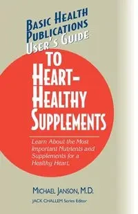 User's Guide to Heart-Healthy Supplements - Michael Janson M.D.