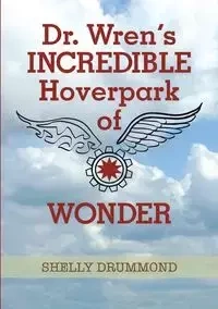 Dr. Wren's Incredible Hoverpark of Wonder - Shelly Drummond