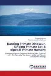 Dancing Primate Dinosaur, Singing Primate Bat & Bipedal Primate Humans - Kurup Ravikumar