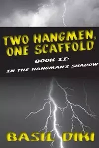 Two Hangmen, One Scaffold Book II. In The Hangman's Shadow - Basil Diki