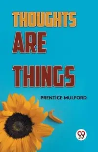 Thoughts Are Things - Mulford Prentice