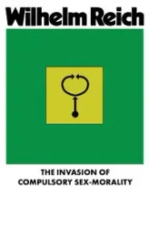 The Invasion of Compulsory Sex-Morality - Wilhelm Reich