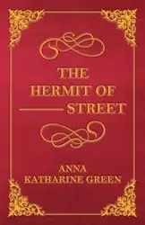The Hermit of --- Street - Anna Katharine Green