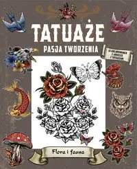 Tatuaże. Pasja tworzenia. Flora i fauna - praca zbiorowa