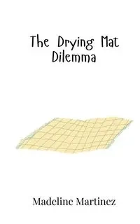 The Drying Mat Dilemma - Madeline Martinez