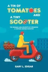 A Tin of Tomatoes and a Tiny Scooter - Edgar Gary