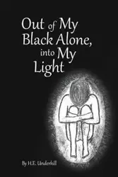 Out of My Black Alone, Into My Light - Underhill H E