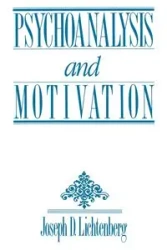 Psychoanalysis and Motivation - Joseph D. Lichtenberg