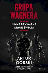 Grupa Wagnera i inne prywatne armie świata wyd. kieszonkowe - Artur Górski